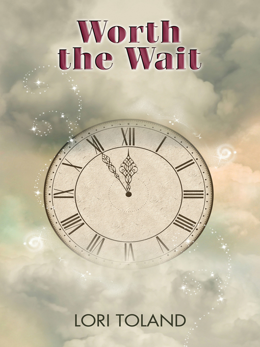 Title details for Worth the Wait by Lori Toland - Available